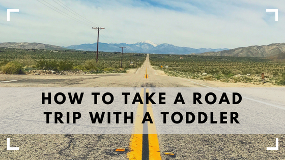 How To Take A Road Trip With A Toddler