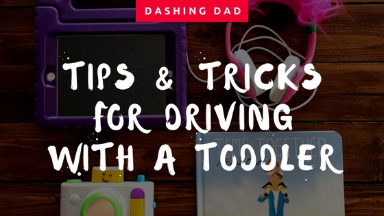 Tips and Tricks For Driving With A Toddler