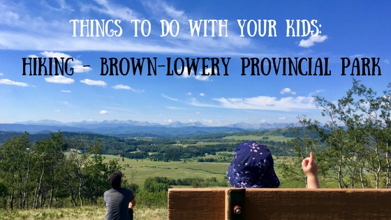 Things To Do With Your Kids: Hiking – Brown-Lowery Provincial Park