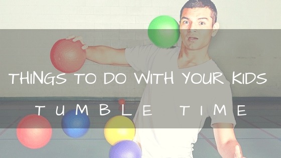 Things to do with your kids Tumble Time