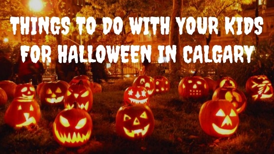 Things To Do With Your Kids For Halloween In Calgary