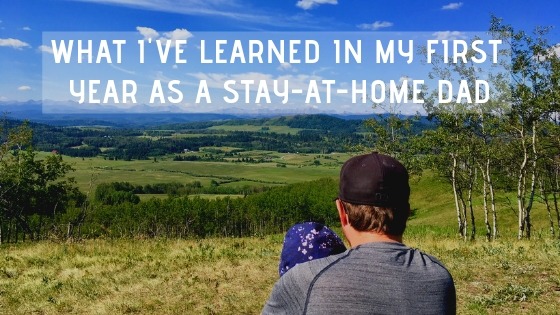 What I’ve Learned In My First Year As A Stay-At-Home Dad